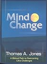 Mind Change: A Biblical Path to Overcoming Life's Challenges Mind Change: A Biblical Path to Overcoming Life's Challenges
