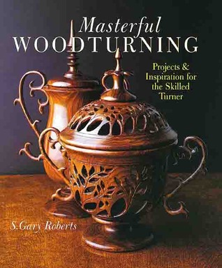 Masterful Woodturning: Projects & Inspiration for the Skilled Turner