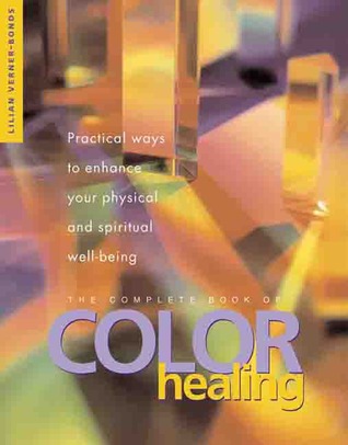 The Complete Book Of Color Healing: Practical Ways to Enhance Your Physical and Spiritual Well-Being
