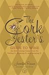 The Cork Jester's Guide to Wine: An Entertaining Companion for Tasting It, Ordering It and Enjoying It