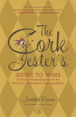 Cork Jester's Guide to Wine: An Entertaining Companion for Tasting It, Ordering It And Enjoying It