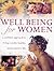 Well Being for Women: A Confident Approach to Living a Joyful, Healthy and Productive Life