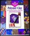 The Weekend Crafter: Polymer Clay: 20 Weekend Projects Using New & Exciting Techniques