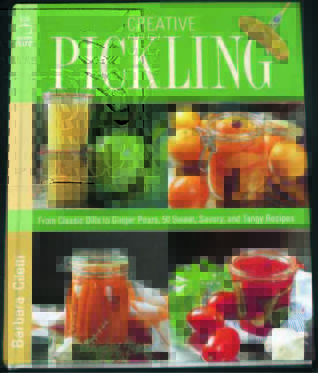 Creative Pickling: Salsas, Chutneys, Sauces & Preserves for Today's Adventurous Cook (Hardcover)