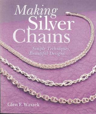 Making Silver Chains: Simple Techniques, Beautiful Designs