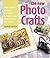 The New Photo Crafts by Suzanne J.E. Tourtillott
