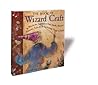 The Book of Wizard Craft: In Which the Apprentice Finds Spells, Potions, Fantastic Tales & 50 Enchanting Things to Make