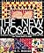 The New Mosaics: 40 Projects to Make with Glass, Metal, Paper, Beans, Buttons, Felt, Found Objects & More