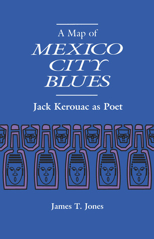 A Map of Mexico City Blues: Jack Kerouac as Poet (Hardcover)
