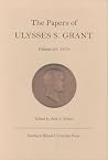 The Papers of Ulysses S. Grant, Volume 25: 1874 (Volume 25) (U S Grant Papers) The Papers of Ulysses S. Grant, Volume 25: 1874 (Volume 25) (U S Grant Papers)