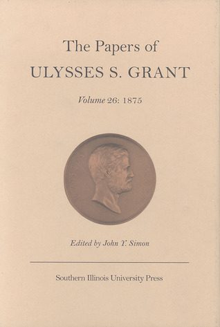 The Papers of Ulysses S. Grant, Volume 26: 1875 (Volume 26) (U S Grant Papers)
