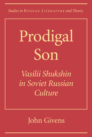 Prodigal Son: Vasilii Shuksin in Soviet Russian Culture (Studies in Russian Literature and Theory)