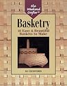 The Weekend Crafter®: Basketry: 18 Easy & Beautiful Baskets to Make