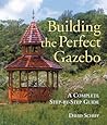 Building The Perfect Gazebo: A Complete Step-by-Step Guide