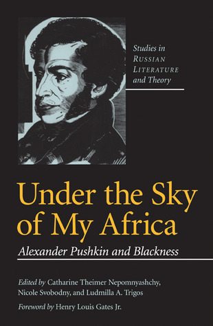 Under The Sky Of My Africa: Alexander Pushkin And Blackness (Studies in Russian Literature and Theory (Paperback))