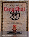 Crafting for Good Feng Shui: 40 Projects to Bring Harmony to Your Home Crafting for Good Feng Shui: 40 Projects to Bring Harmony to Your Home