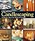 Creative Candlescaping: 70 ...
