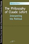 The Philosophy of Claude Lefort: Interpreting the Political (Studies in Phenomenology and Existential Philosophy)