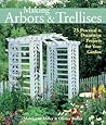 Making Arbors & Trellises: 25 Practical Decorative Projects for Your Garden Making Arbors & Trellises: 25 Practical Decorative Projects for Your Garden