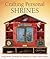 Crafting Personal Shrines by Carol Owen Crafting Personal Shrines by Carol Owen