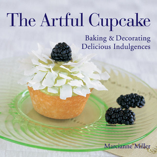 The Artful Cupcake: Baking & Decorating Delicious Indulgences (Hardcover)