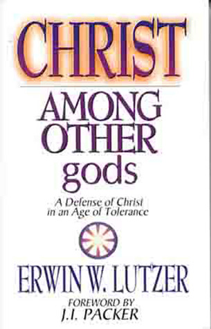 Christ Among Other gods: A Defense of Christ in an Age of Tolerance