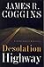 Desolation Highway by James R. Coggins