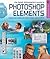 The Digital Photographer's Guide to Photoshop Elements: Improve Your Photographs & Create Fantastic Special Effects (A Lark Photography Book)