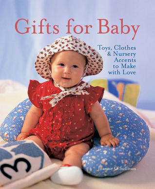 Gifts for Baby: Toys, Clothes & Nursery Accents to Make with Love (Paperback)