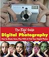 The Kids' Guide to Digital Photography: How to Shoot, Save, Play with & Print Your Digital Photos