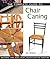 The Complete Guide to Chair Caning: Restoring Cane, Rush, Splint, Wicker & Rattan Furniture