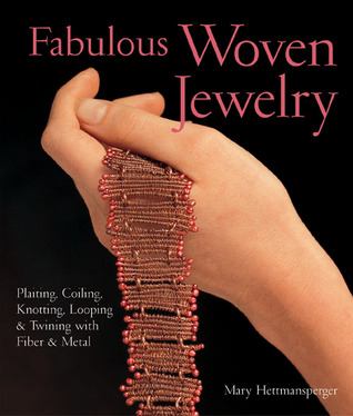Fabulous Woven Jewelry: Plaiting, Coiling, Knotting, Looping and Twining with Fiber and Metal (Paperback)