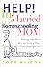 Help! I'm Married to a Homeschooling Mom by Todd Wilson