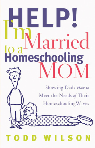Help! I'm Married to a Homeschooling Mom: Showing Dads How to Meet the Needs of Their Homeschooling Wives (Paperback)