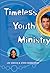 Timeless Youth Ministry: A ...