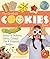 The Greatest Cookies Ever: Dozens Of Delicious, Chewy, Chunky, Fun & Foolproof Recipes