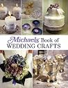 Michaels Book of Wedding Crafts Michaels Book of Wedding Crafts