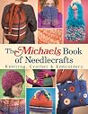 The Michaels Book Of Needlecrafts: knitting, crochet & embroidery The Michaels Book Of Needlecrafts: knitting, crochet & embroidery