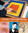Simple Screenprinting: Basic Techniques & Creative Projects