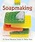 Kids' Crafts Soapmaking: 50 Fun & Fabulous Soaps To Melt & Pour (Lark Kids' Crafts)