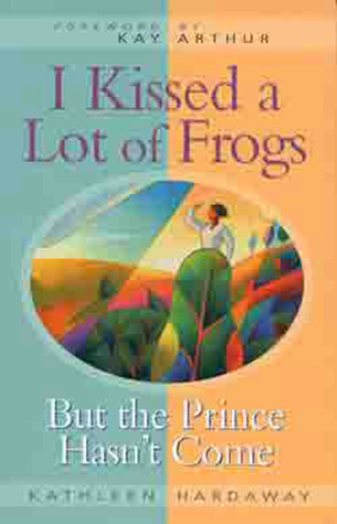 I Kissed a Lot of Frogs: But the Prince Hasn't Come (Paperback)
