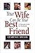 Your Wife Can Be Your Best Friend by Clarence Shuler