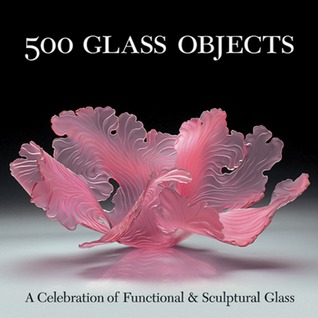 500 Glass Objects: A Celebration of Functional & Sculptural Glass (Paperback)