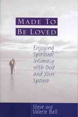 Made to be Loved: Enyoying Spiritual Intimacy with God and Your Spouse