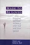 Made to be Loved: Enyoying Spiritual Intimacy with God and Your Spouse Made to be Loved: Enyoying Spiritual Intimacy with God and Your Spouse