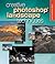 Creative Photoshop Landscape Techniques (A Lark Photography Book)