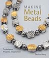 Making Metal Beads: Techniques, Projects, Inspiration