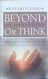 Beyond All You Could Ask or Think: How to Pray Like the Apostle Paul