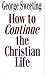 How to Continue the Christian Life: A Step Beyond How to Begin the Christian Life