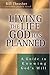 Living the Life God Has Planned : A Guide to Knowing God's Will